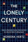 The Lonely Century: How to Restore Human Connection in a World That's Pulling Apart