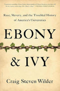 Ebony & Ivy: Race, Slavery, and the Troubled History of America's Universities