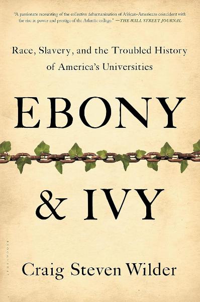 Ebony & Ivy: Race, Slavery, and the Troubled History of America's Universities