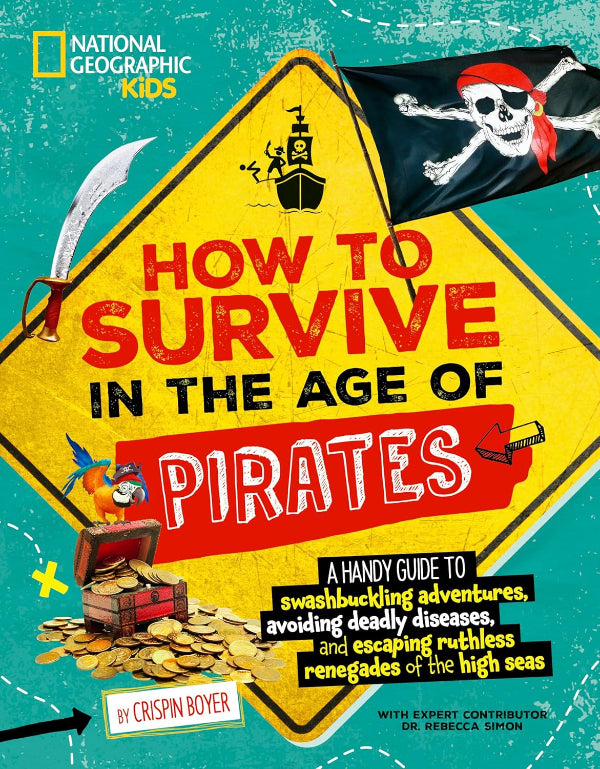 How to Survive in the Age of Pirates: A Handy Guide to Swashbuckling Adventures, Avoiding Deadly Diseases, and Escaping the Ruthless Renegades of the (How to Survive)