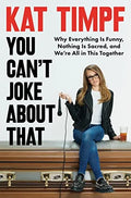 YOU CAN'T JOKE ABOUT THAT: WHY EVERYTHING IS FUNNY, NOTHING IS SACRED, AND WE'RE ALL IN THIS TOGETHER