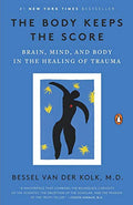Body Keeps the Score: Brain, Mind, and Body in the Healing of Trauma