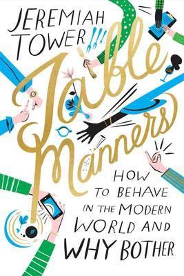 Table Manners: How to Behave in the Modern World and Why Bother