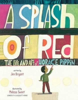 Splash of Red  The Life and Art of Horace Pippin (Firsttion)