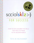 Social Skills for Success How to Give Children the Skills They Need to Thrive in the Modern World