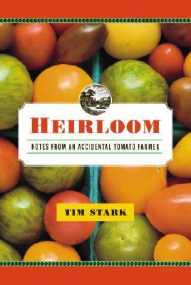 Heirloom: Notes from an Accidental Tomato Farmer