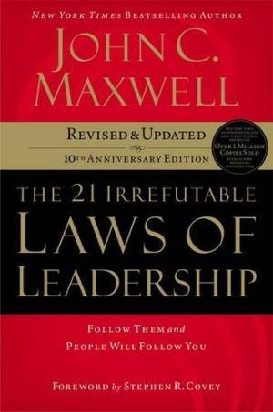 The 21 Irrefutable Laws of Leadership: Follow Them and People Will Follow You (Anniversary)