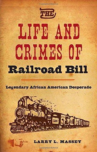 Life & Crimes of Railroad Bill