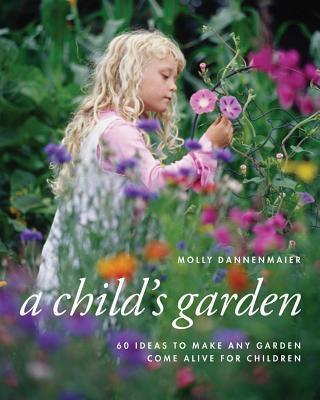 Child's Garden: 60 Ideas to Make Any Garden Come Alive for Children