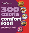 Betty Crocker 300 Calorie Comfort Food: 300 Favorite Recipes for Eating Healthy Every Day