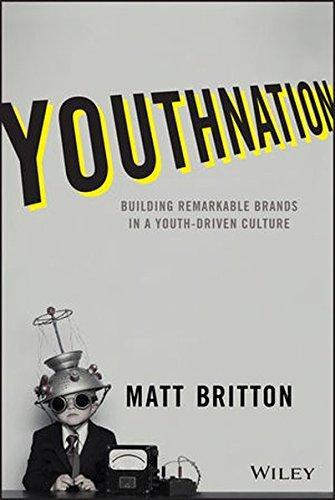 Youth Nation: Building Remarkable Brands in a Youth Driven Culture