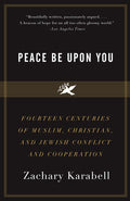 Peace Be Upon You: Fourteen Centuries of Muslim, Christian, and Jewish Conflict and Cooperation