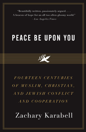 Peace Be Upon You: Fourteen Centuries of Muslim, Christian, and Jewish Conflict and Cooperation