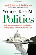 Winner Take All Politics How Washington Made the Rich Richer and Turned Its Back on the Middle Class