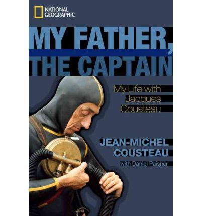 My Father, the Captain: My Life with Jacques Cousteau