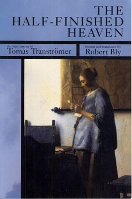 The Half-Finished Heaven: The Best Poems of Tomas Transtromer