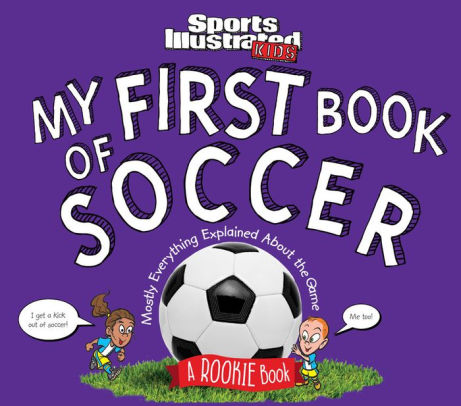 My First Book of Soccer: A Rookie Book (a Sports Illustrated Kids Book) ( Sports Illustrated Kids Rookie Books )