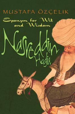 Nasreddin Hodja Eponym for Wit and Wisdom (Nasreddin Hoca)