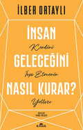 İnsan Geleceğini Nasıl Kurar? Kendini İnşa Etmenin Yolları