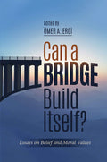 Can a Bridge Build Itself: Essays on Belief and Moral Values