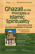 Ghazali on the Principles of Islamic Spirituality: Selections from the Forty Foundations of Religion--Annotated & Explained