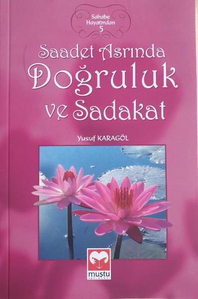 Saadet Asrinda Dogruluk ve Sadakat (Sahabe Hayatindan - 5)