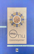 O'nu Goremeyenler
