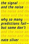 The Signal and the Noise: Why So Many Predictions Fail-But Some Don't