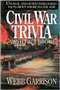 Civil War Trivia and Fact Book: Unusual and Often Overlooked Facts about America's Civil War