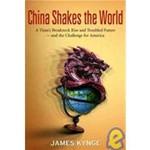 China Shakes the World: A Titan's Rise and Troubled Future -- And the Challenge for America