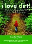 I Love Dirt!: 52 Activities to Help You and Your Kids Discover the Wonders of Nature