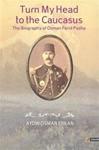 Turn My Head to the Caucasus: The Biography of Osman Ferid Pasha