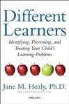 Different Learners: Identifying, Preventing, and Treating Your Child's Learning Problems
