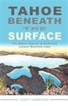 Tahoe Beneath the Surface: The Hidden Stories of America's Largest Mountain Lake