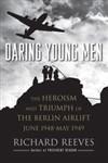 Daring Young Men: The Heroism and Triumph of the Berlin Airlift, June 1948-May 1949
