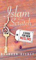Islam from Scratch: A Guide for New Muslims