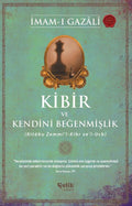 Kibir ve Kendini Beğenmişlik (Kitabu Zemmi’l-Kibr ve’l-Ucb)