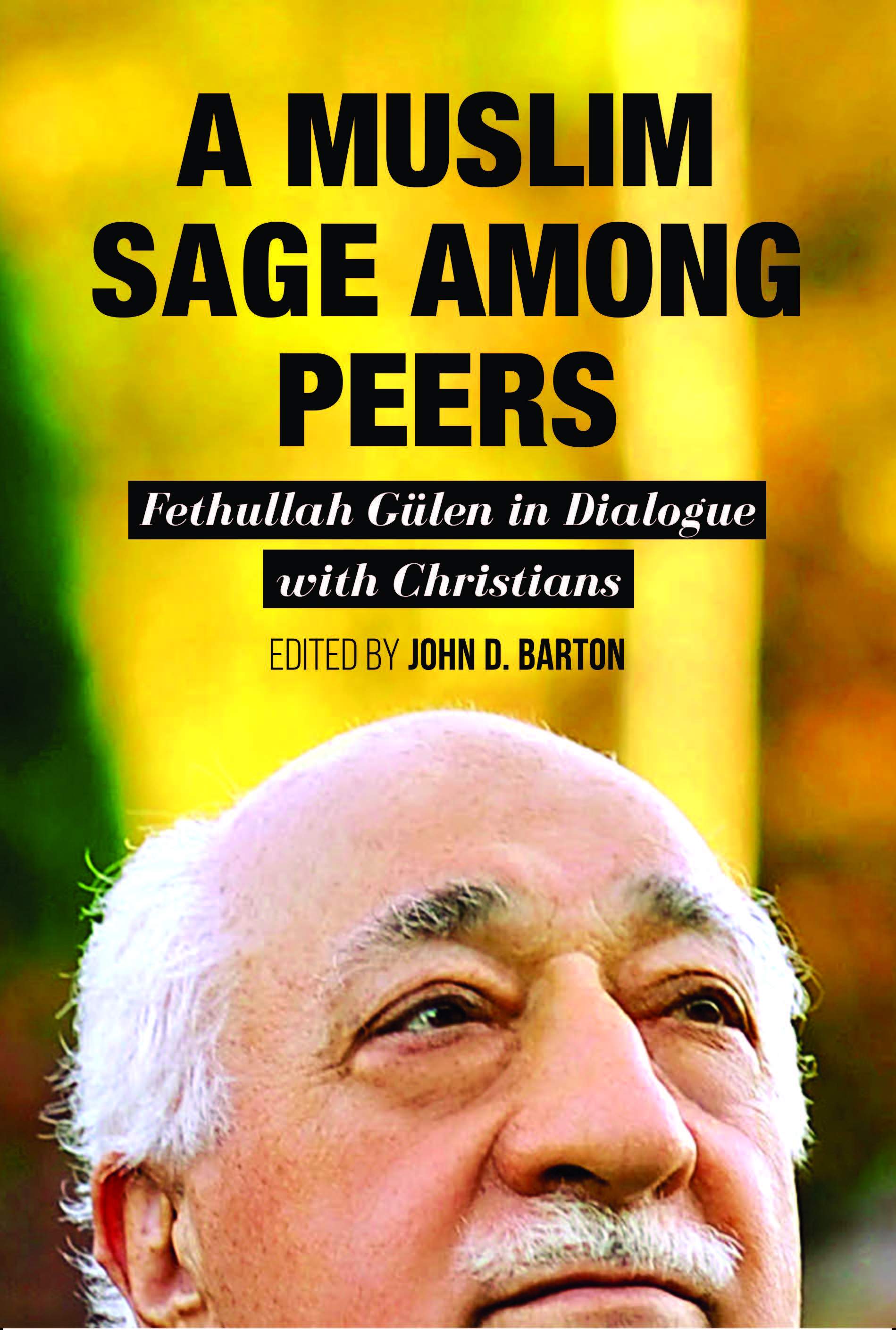 Muslim Sage Among Peers:  Fethullah Gulen In Dialogue With Christians, a