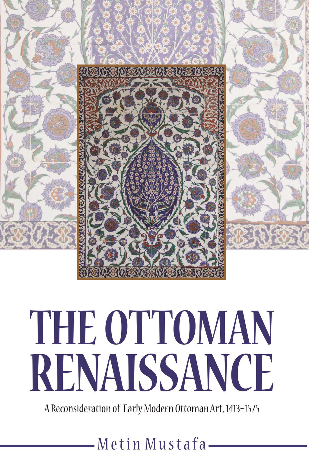 Ottoman Renaissance, the:  A Reconsideration of early Modern Ottoman Art, 1413-1575