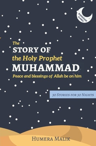 The Story of the Holy Prophet Muhammad: Ramadan Classics: 30 Stories for 30 Nights