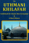 The Uthmani Khilafah: Guidebook For Islamic Sites In Istanbul & A Short History