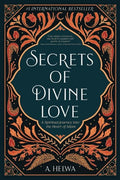 Secrets of Divine Love: A Spiritual Journey into the Heart of Islam