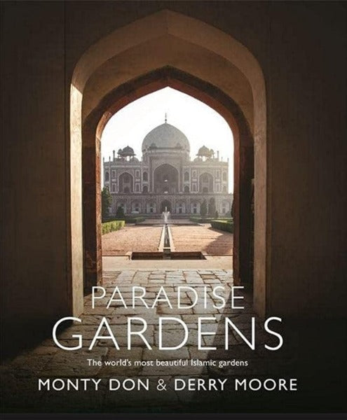 Paradise Gardens: The World's Most Beautiful Islamic Gardens