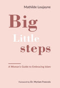 Big Little Steps: A Woman's Guide to Embracing Islam