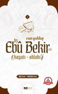 Can Yoldaşı Hz. Ebubekir Hayatı Ahlakı