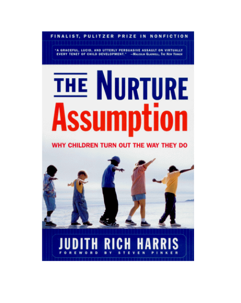 The Nurture Assumption: Why Children Turn Out the Way They Do