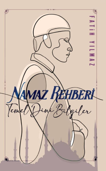 Temel Dini Bilgiler ve Namaz Rehberi