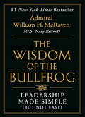 The Wisdom of the Bullfrog: Leadership Made Simple (But Not Easy) (Hardcover)