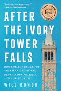 After the Ivory Tower Falls: How College Broke the American Dream and Blew Up Our Politics―and How to Fix It