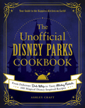 The Unofficial Disney Parks Cookbook: From Delicious Dole Whip to Tasty Mickey Pretzels, 100 Magical Disney-Inspired Recipes (Unofficial Cookbook Gift Series) (Hardcover)